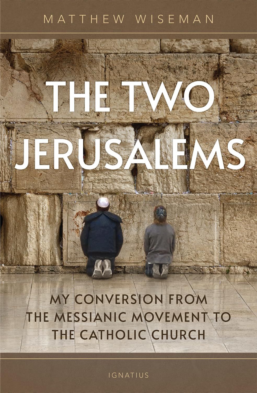The Two Jerusalems: My Conversion From the Messianic Movement to the Catholic Church
