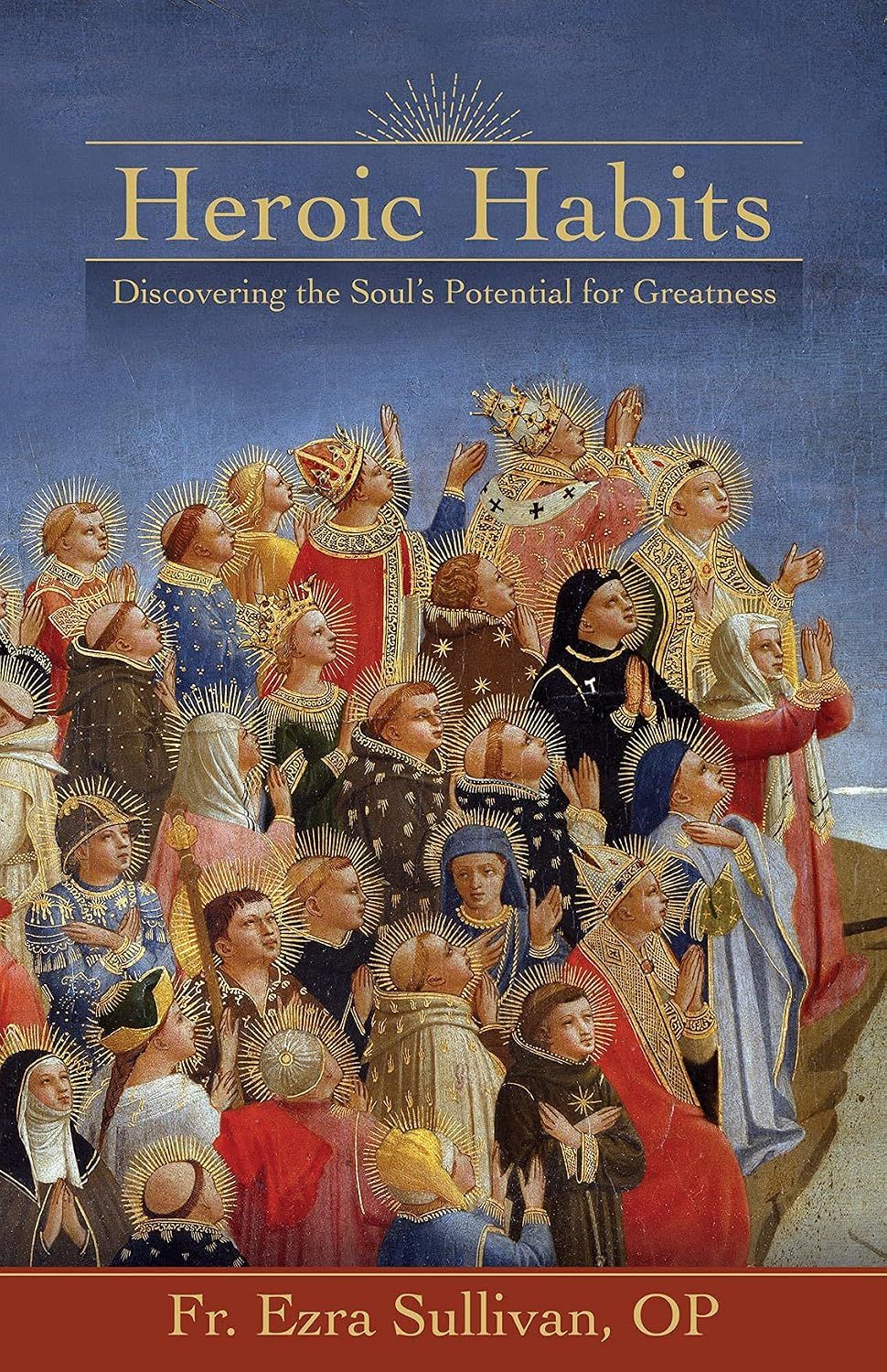 Heroic Habits: Discovering the Soul’s Potential for Greatness