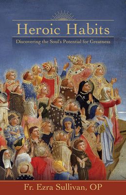Heroic Habits: Discovering the Soul’s Potential for Greatness Heroic Habits: Discovering the Soul’s Potential for Greatness