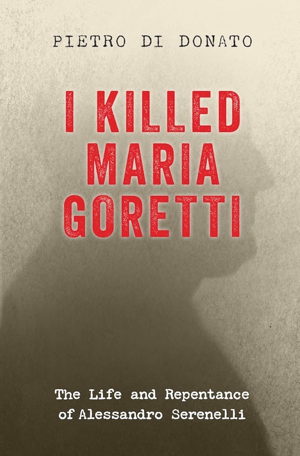 I Killed Maria Goretti: The Life and Repentance of Alessandro Serenelli