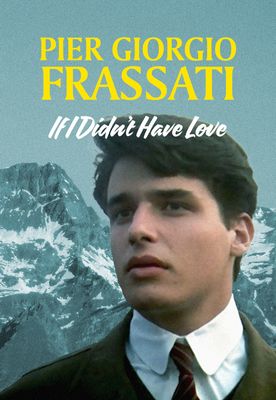 Pier Giorgio Frassati - If I Didn't Have Love (DVD)