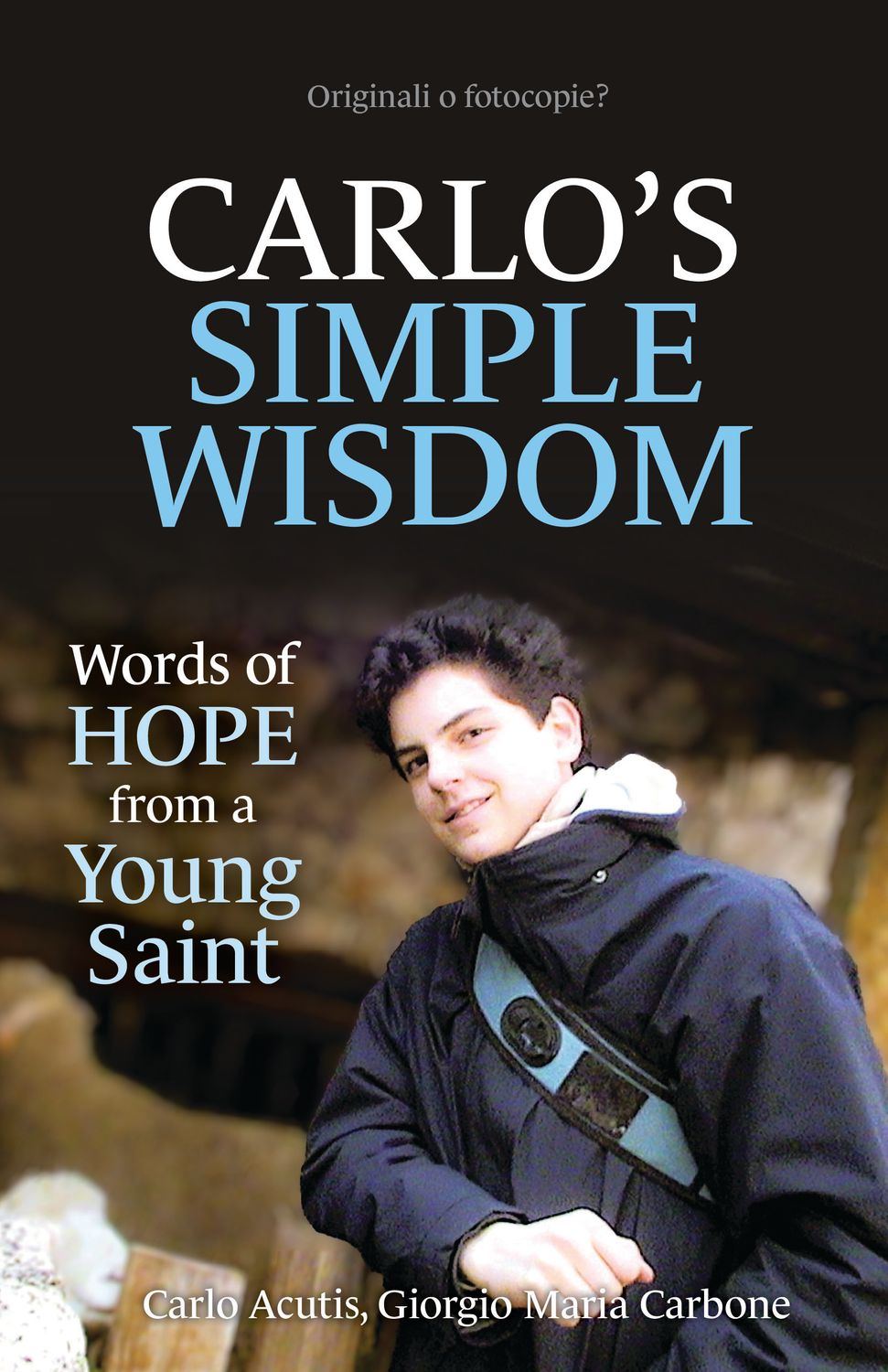 Carlo’s Simple Wisdom: Words of Hope from a Young Saint