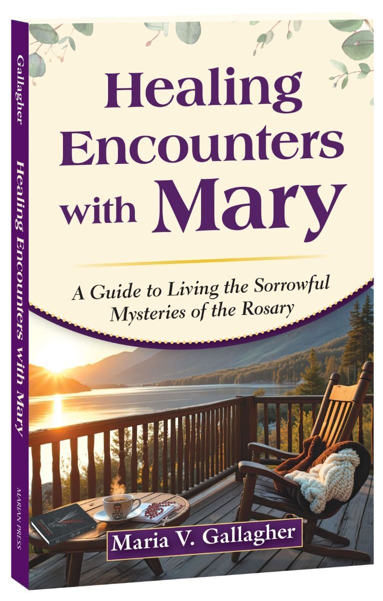 Healing Encounters with Mary: A Guide to Living the Sorrowful Mysteries of the Rosary