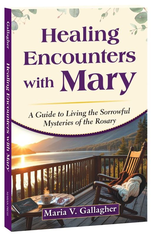 Healing Encounters with Mary: A Guide to Living the Sorrowful Mysteries of the Rosary