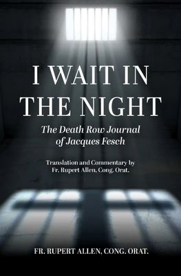I Wait in the Night: The Death Row Journal of Jacques Fesch I Wait in the Night: The Death Row Journal of Jacques Fesch