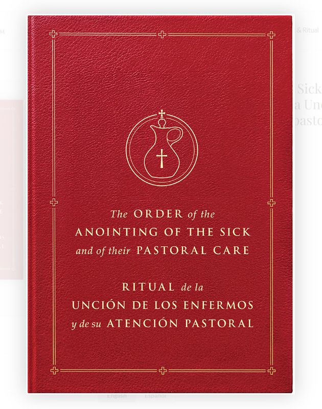 Order of the Anointing of the Sick and of their Pastoral Care / Ritual de la Unción de los enfermos y de su atención pastoral