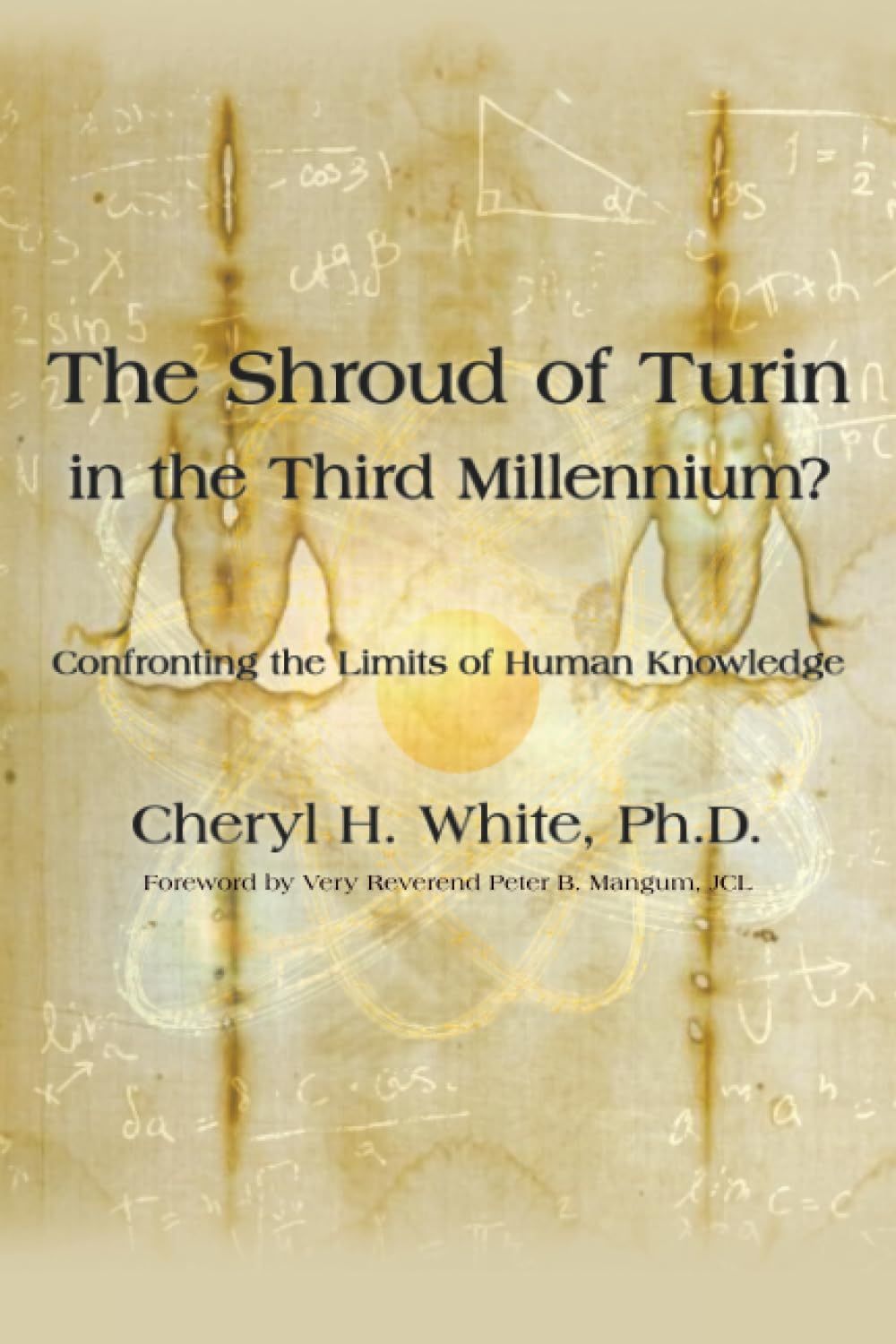 The Shroud of Turin in the Third Millennium?: Confronting the Limits of Human Knowledge
