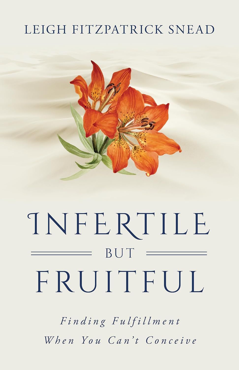 Infertile But Fruitful: Finding Fulfillment When You Can’t Conceive