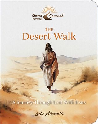 The Desert Walk A Journey Through Lent With Jesus