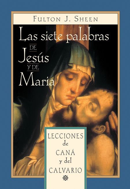 Las siete palabras de Jesús y de María Lecciones De Caná Y Del Calvario