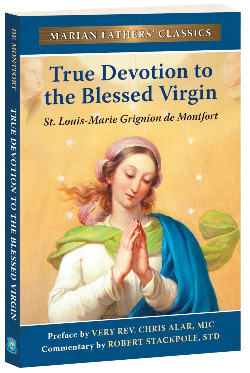 True Devotion to the Blessed Virgin: The Marian Fathers' Edition of Treatise on the True Devotion to the Blessed Virgin