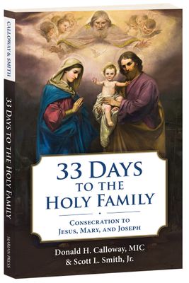 33 Days to the Holy Family: Consecration to Jesus, Mary, and Joseph