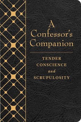 A Confessor's Companion Tender Conscience And Scrupulosity A Confessor's Companion Tender Conscience And Scrupulosity