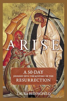 Arise! A 50-Day Journey into the Mystery of the Resurrection