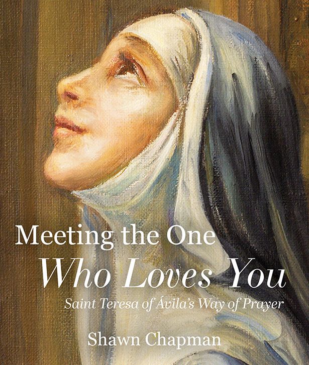 Meeting the One Who Loves You: Saint Teresa of Ávila's Way of Prayer