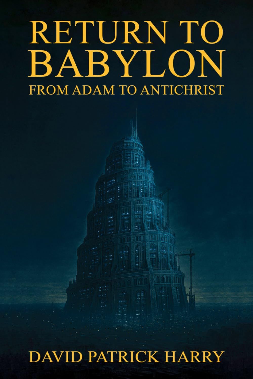 Return to Babylon: From Adam to AntiChrist