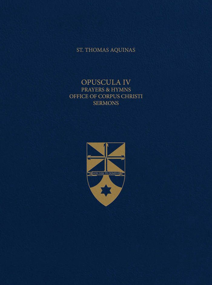 Aquinas Opuscula IV Prayers &amp; Hymns, Office of Corpus Christi, Sermons (Latin-English Opera Omnia)