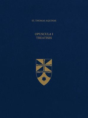 Opuscula I Treatises (Latin-English Opera Omnia)