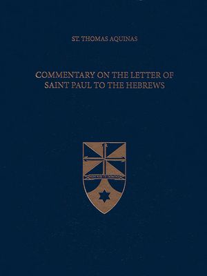 Aquinas' Commentary on the Letter of Saint Paul to the Hebrews (Latin-English Opera Omnia)