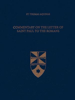 Aquinas' Commentary on the Letter of Saint Paul to the Romans (Latin-English Opera Omnia)