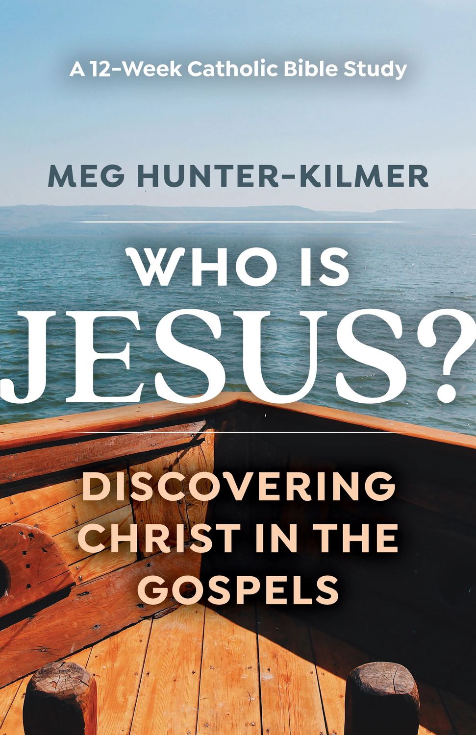 Who Is Jesus? Discovering Christ in the Gospels: A 12-Week Catholic Bible Study
