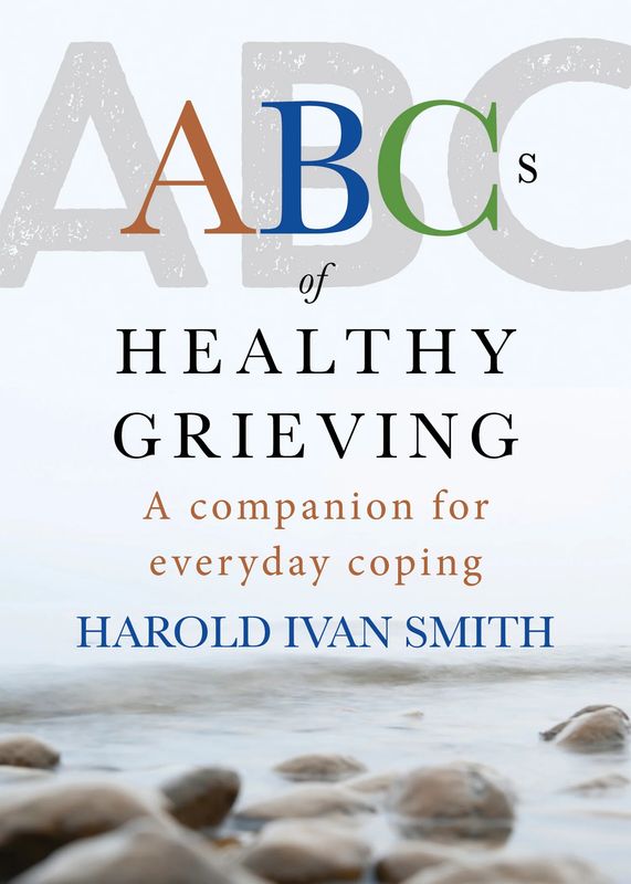 ABCs of Healthy Grieving A Companion for Everyday Coping