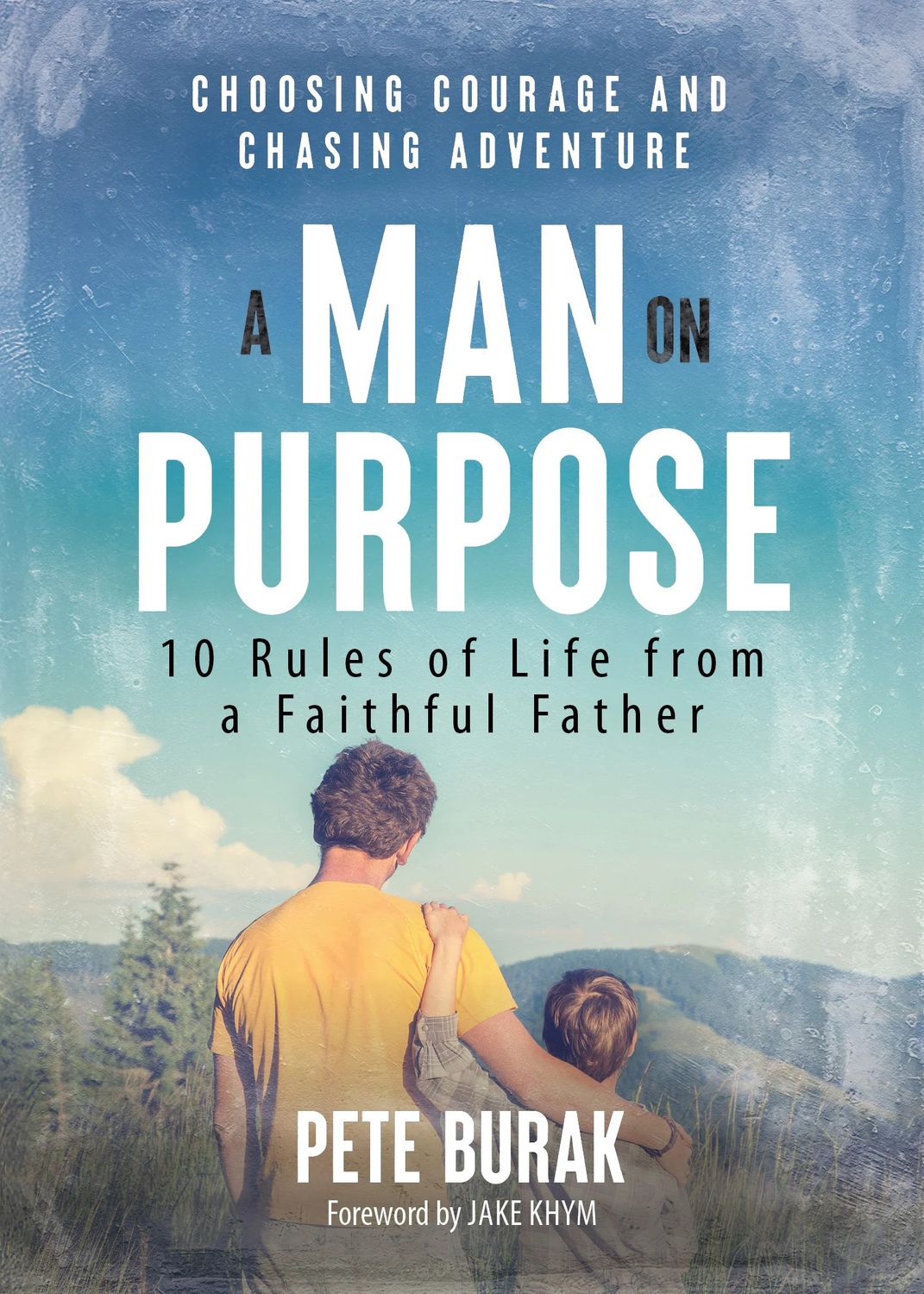 A Man on Purpose: 10 Rules of Life from a Faithful Father