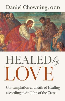 Healed by Love, Contemplation as a Path of Healing According to St John of the Cross Healed by Love, Contemplation as a Path of Healing According to St John of the Cross