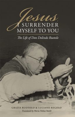 Jesus, I Surrender Myself to You: The Life of Don Dolindo Ruotolo Jesus, I Surrender Myself to You: The Life of Don Dolindo Ruotolo