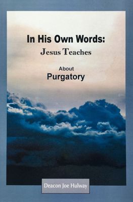In His Own Words: Jesus Teaches About Purgatory
