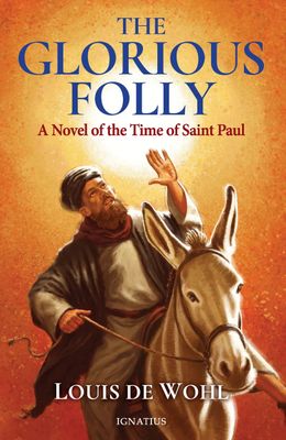 The Glorious Folly A Novel of the Time of Saint Paul