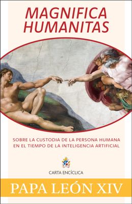 Magnifica Humanitas On Safeguarding the Human Person In the Time of Artificial Intelligence, Spanish