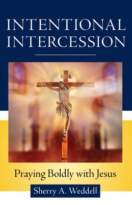 Intentional Intercession Praying Boldly with Jesus Intentional Intercession Praying Boldly with Jesus