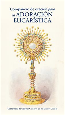 Compañero de oración para la Adoración Eucarística Compañero de oración para la Adoración Eucarística