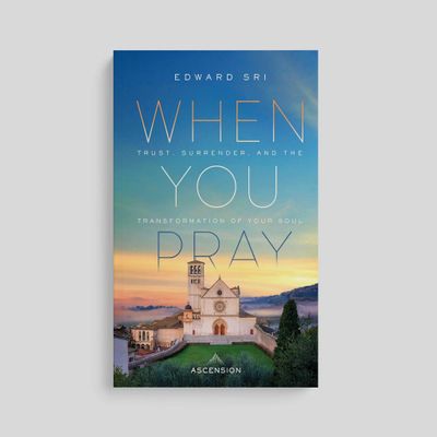 When You Pray: Trust, Surrender, and the Transformation of Your Soul