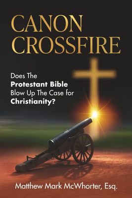 Canon Crossfire: Does the Protestant Bible Blow up the Case for Christianity?