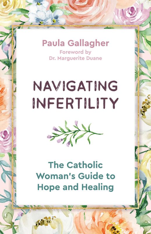 Navigating Infertility: The Catholic Woman's Guide to Hope and Healing