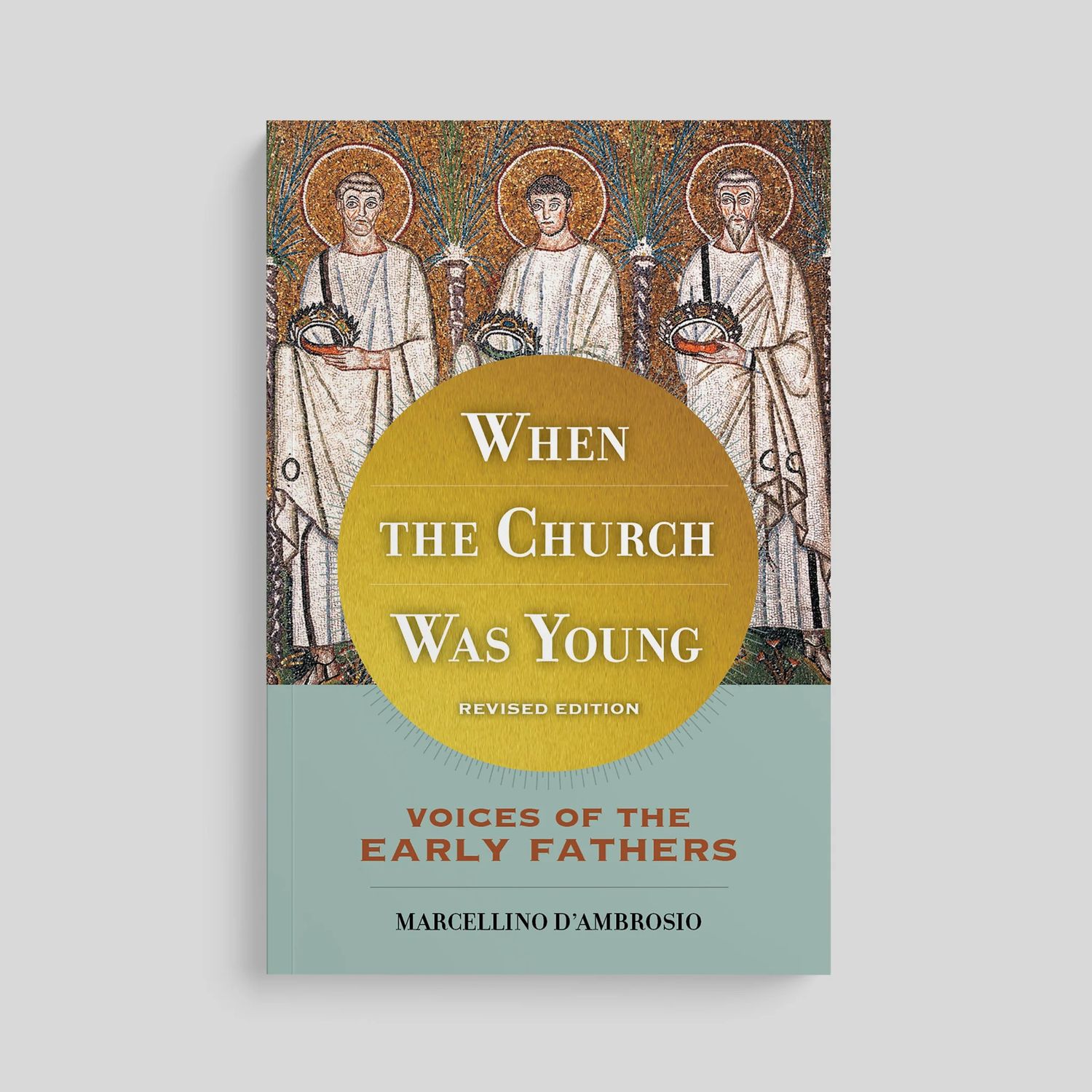 When the Church Was Young: Voices of the Early Fathers, revised edition