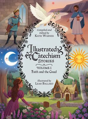 Illustrated Catechism Stories Vol 1: Faith and the Creed Illustrated Catechism Stories Vol 1: Faith and the Creed