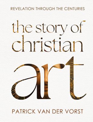 The Story of Christian Art Revelation Through the Centuries