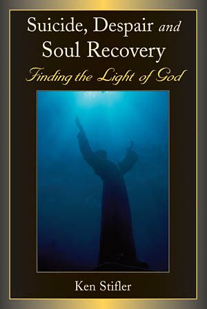 Suicide, Despair and Soul Recovery Finding the Light of God