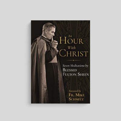 An Hour With Christ Seven Meditations by Blessed Fulton Sheen An Hour With Christ Seven Meditations by Blessed Fulton Sheen