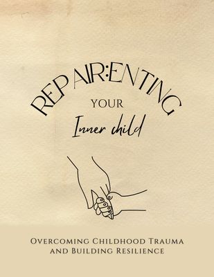 Repair:ent Your Inner Child - A Transformative Self-Help Course