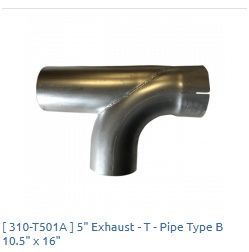 5" Exhaust- T Pipe Type B 10.5" x 16" / 310-T501A