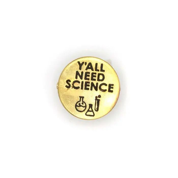 Y&#39;all Need Science Pin