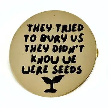 We Are Seeds Pin