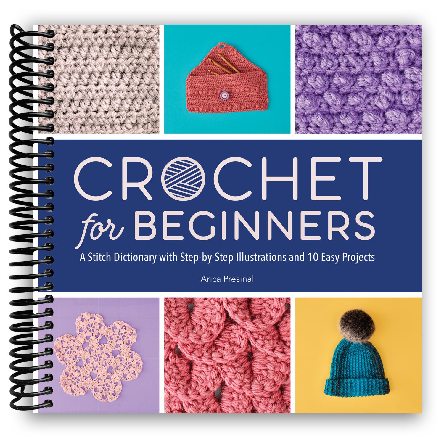 Crochet for Beginners: A Stitch Dictionary with Step-by-Step Illustrations and 10 Easy Projects