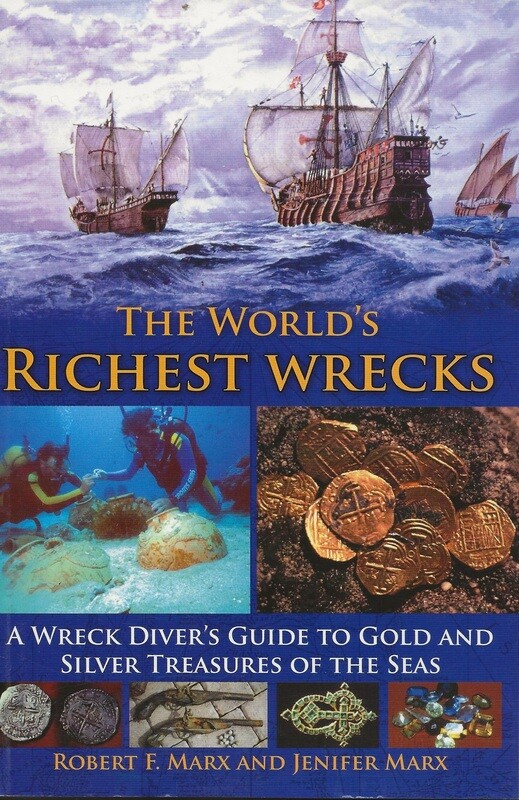 The World&#39;s Richest Wrecks: A Wreck Diver&#39;s Guide to Gold and Silver Treasures of the Seas