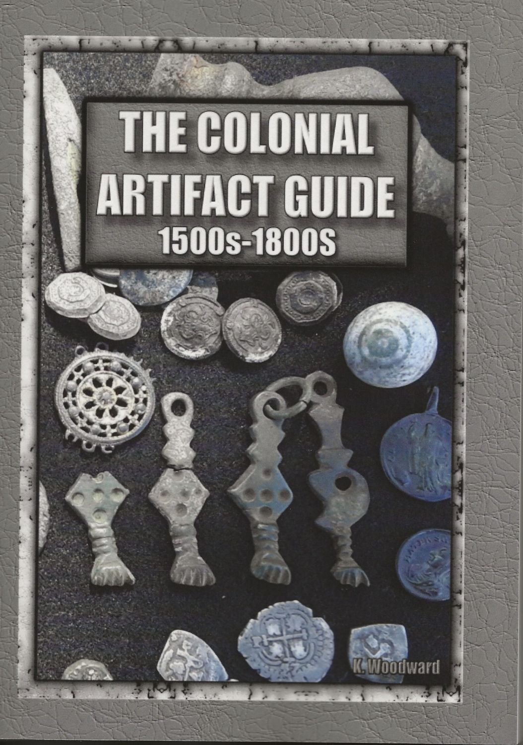 ​The Colonial Artifacts Guide 1500s-1800s