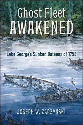 Ghost Fleet Awakened: Lake George&#39;s Sunken Bateaux of 1758